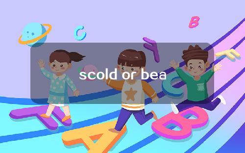 scold or beat